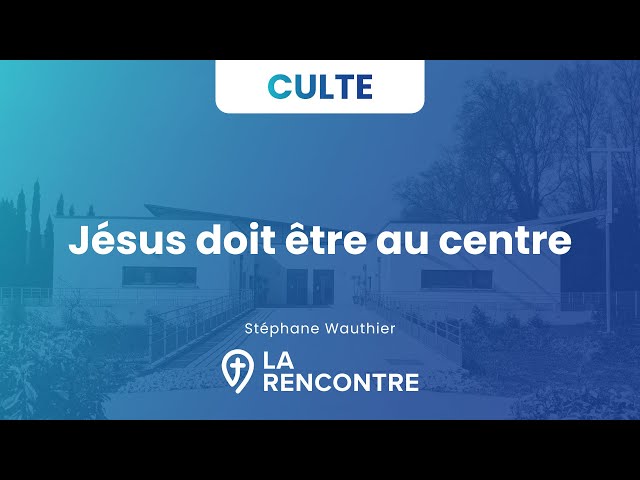 Jésus doit être au centre - Culte 24 août 2025