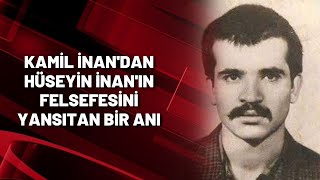 Kamil İnandan Hüseyin İnanın Felsefesini Yansıtan Bir Anı