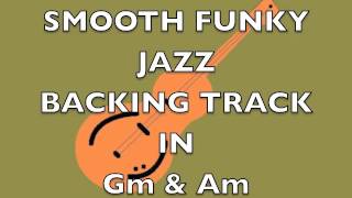 SMOOTH JAZZ - FUNKY JAZZ - SOUL JAZZ - BACKING TRACK IN Gm AND Am. chords