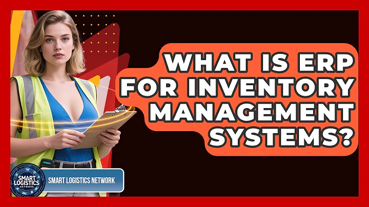 What Is ERP For Inventory Management Systems? - Smart Logistics Network