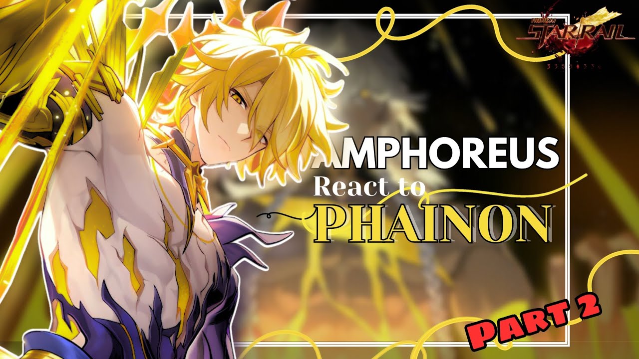 [Play at x2]♾️ Honkai Star Rail Amphoreus React to Phainon(Khaslana) | Part2/2| Read Description