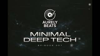 Minimal Deep Tech | Aurely Beats EP 007