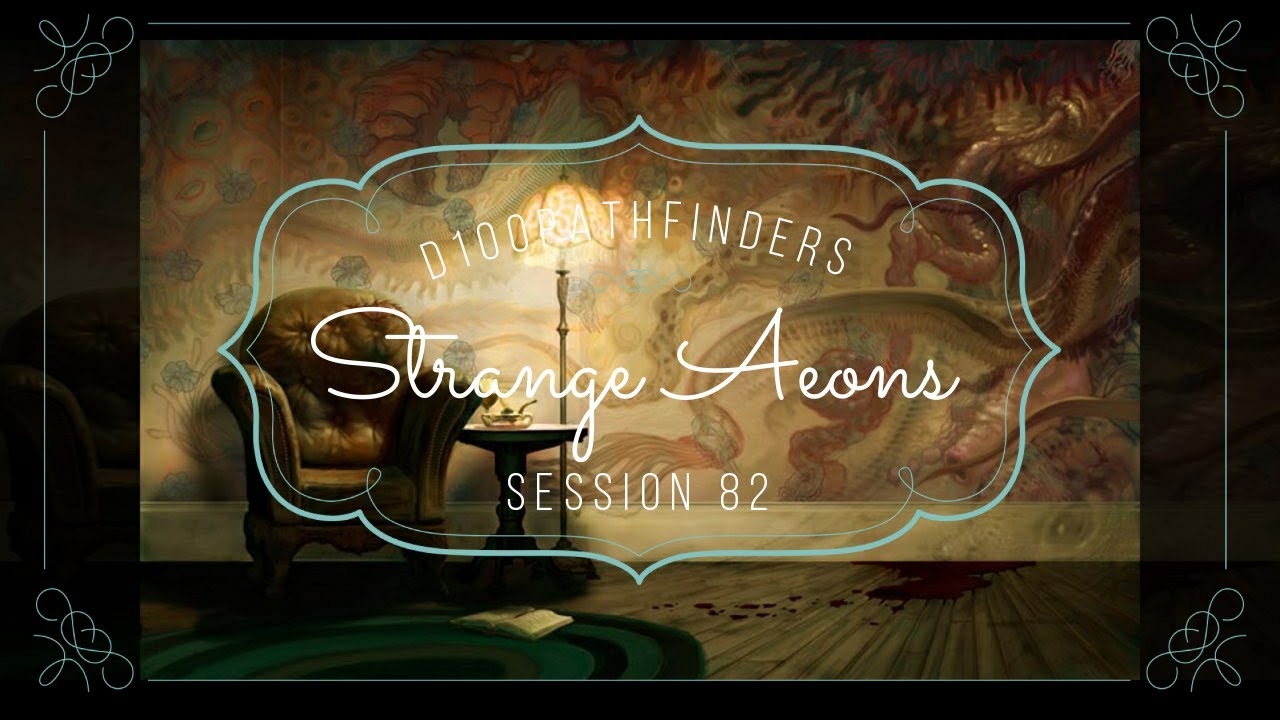 Strange Aeons Session 82 Pathfinder YouTube