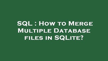 SQL : How to Merge Multiple Database files in SQLite?