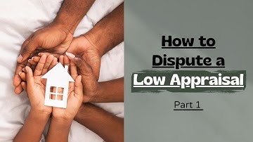 How to Dispute a Low Appraisal [Part 1]