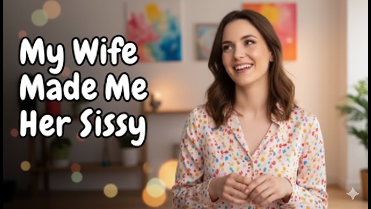 My Wife Made Me Her Sissy 👗💕 [Crossdressing Stories/MtF Transition