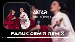 Ah Yar Çağırsan Gelmem Mi (Faruk Demir Remix) Ebru Gündeş & Assala