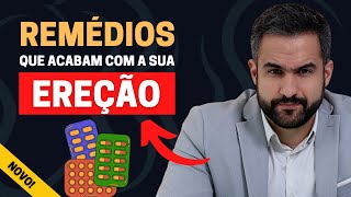 ESSES MEDICAMENTOS ACABAM COM A SUA EREÇÃO E A SUA LIBIDO E VOCÊ NEM SABIA!