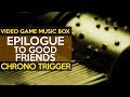 Chrono trigger epilogue  to good friends  game music box