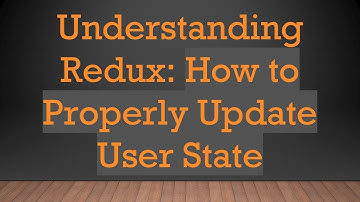 Understanding Redux: How to Properly Update User State