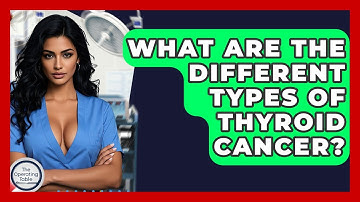 What Are The Different Types Of Thyroid Cancer? - The Operating Table
