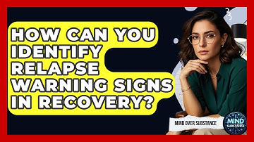 How Can You Identify Relapse Warning Signs In Recovery? - Mind Over Substance