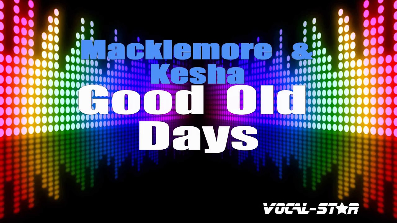Macklemore Kesha Good Old Days Karaoke Version With Lyrics Hd Vocal Star Karaoke Youtube - good old days macklemore lcc ft kesha roblox music