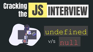 Javascript Interview questions | null vs undefined