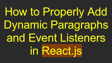 How to Properly Add Dynamic Paragraphs and Event Listeners in React.js