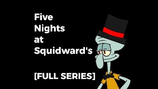 Five Nights at Squidward's [FULL SERIES]