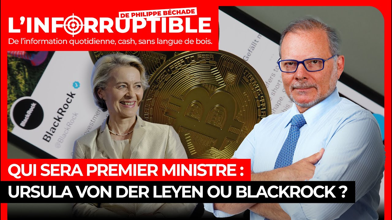 Qui sera 1er ministre : Ursula Von Der Leyen ou Blackrock ?