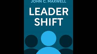 Leadershift The 11 Essential Changes Every Leader Must Embrace John C. Maxwell