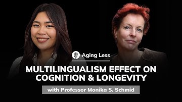 Professor Monika S. Schmid: Multilingualism Effect on Cognition and Longevity | Aging Less #25