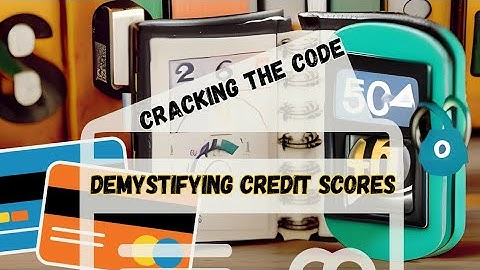 Cracking the Code: Demystifying Credit Scores