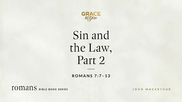 Sin and the Law, Part 2 (Romans 7:7–13) John MacArthur