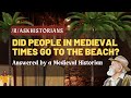 Did medieval people go to the beach reddit  raskhistorians