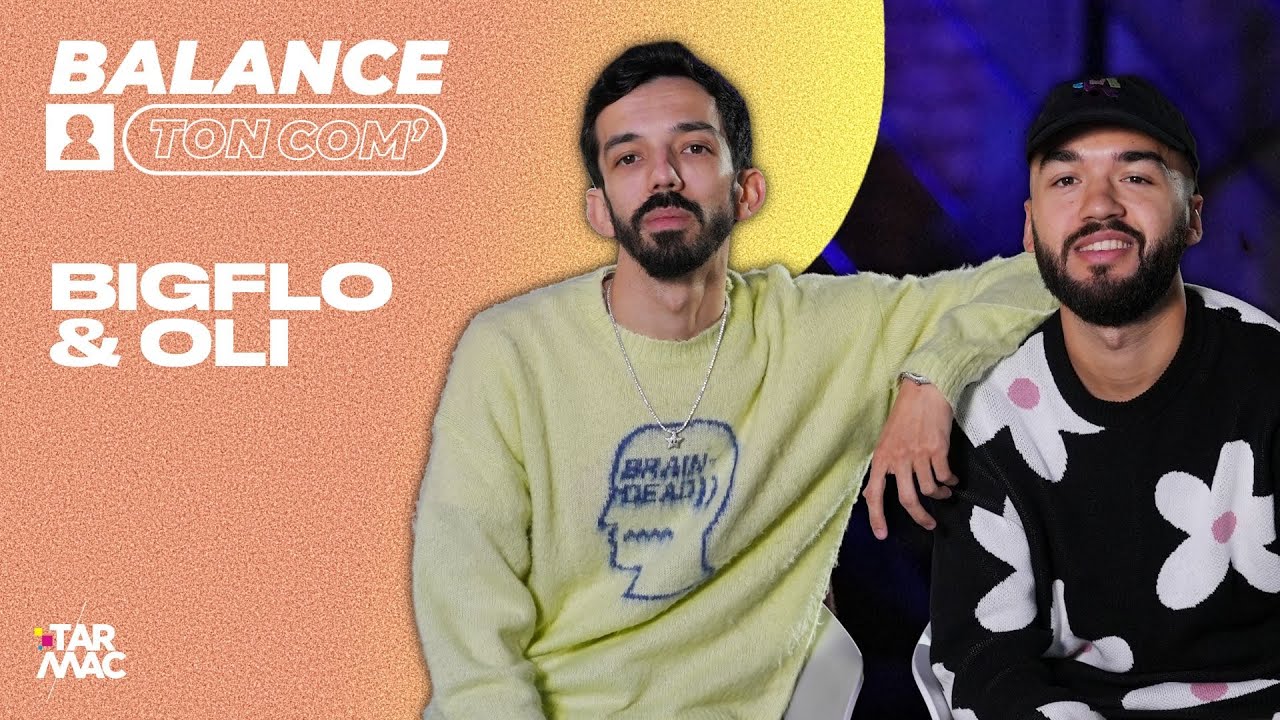 Bigflo & Oli : « Oli est un meilleur rappeur que moi » • BALANCE TON COM'