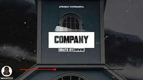 "Company" - Afrobeat X AfroSoul Type Beat 2021. (Beats By Edwin)