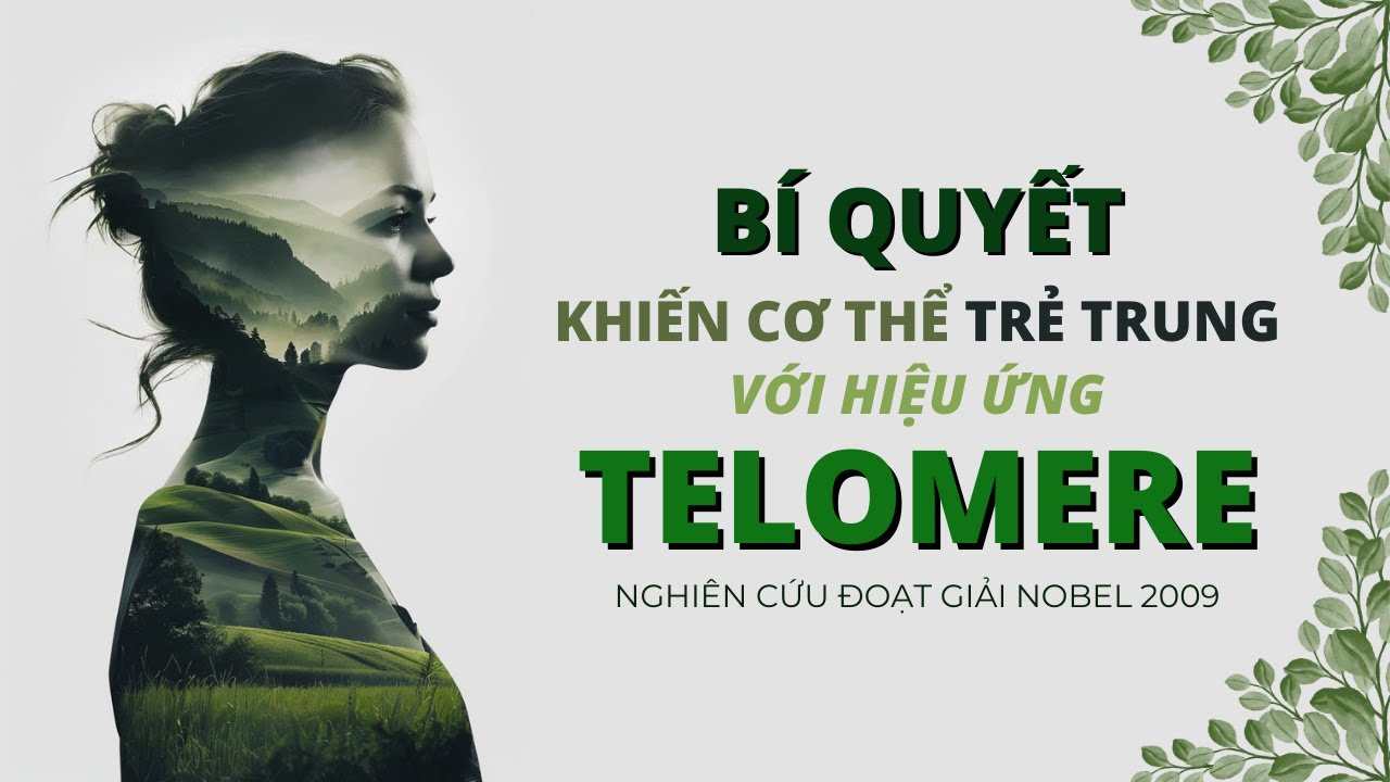 Outline Video Bí quyết khiến cơ thể trẻ trung với Hiệu ứng Telomere - Nghiên cứu đoạt giải Nobel 2009