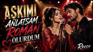 Aşkimi Anlatsam Roman Olurdum ~ Duygulara Dokunan Şarkılar ~ By Recco