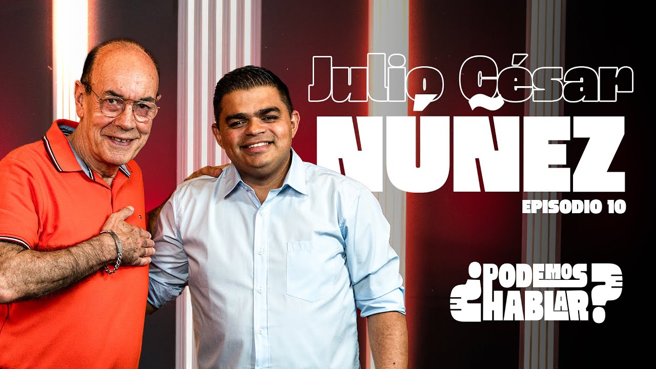 ¿Podemos Hablar? - Ep. 10 - Julio César Núñez.