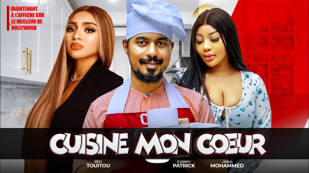 CUISINE MON COEUR (Film complet): Film nigérian en francais |Aishat, Evanny Patrick et Ben Touitou