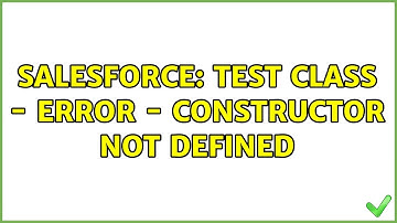 Salesforce: Test Class - Error - Constructor not defined (2 Solutions!!)