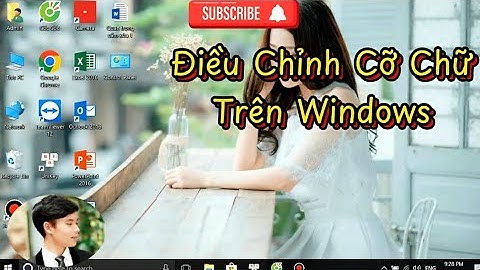 Cách thay đổi , Điều chỉnh cỡ chữ trên màn hình máy tính .