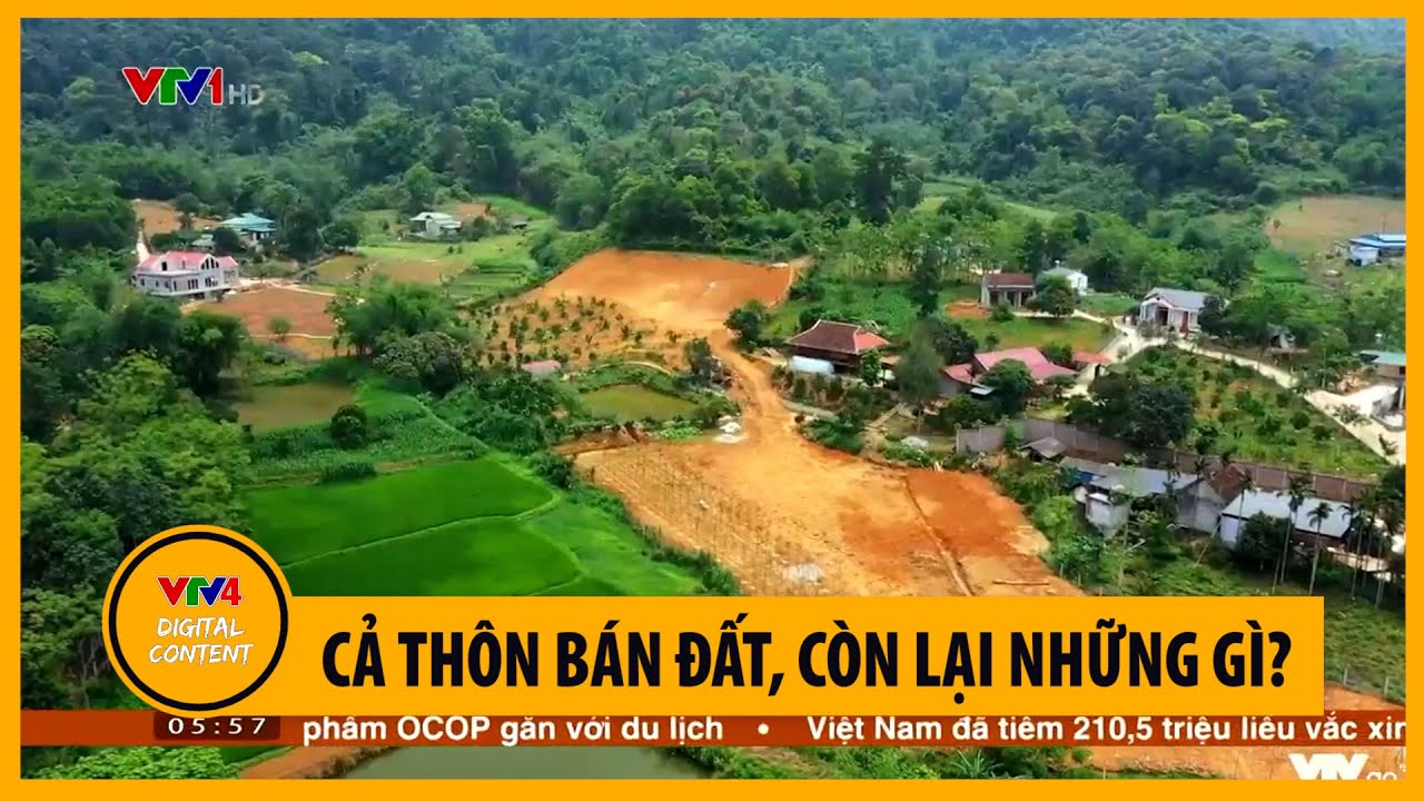 Cả thôn bán đất, còn lại những gì? | VTV4