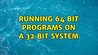 running 64 bit programs on a 32 bit system (2 solutions!!)
