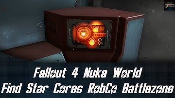 Fallout 4 Nuka World Find Star Cores In The RobCo Battlezone