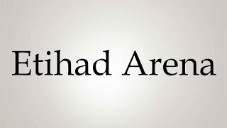 How to Pronounce ''Etihad Arena''