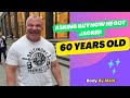 Asking 60 year old guy how he got jacked.