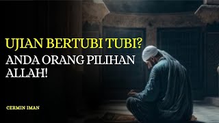 ANDA SERING DIUJI BERTUBI-TUBI? Ini 6 Alasan Kenapa Orang Terpilih Diberi Ujian Berat
