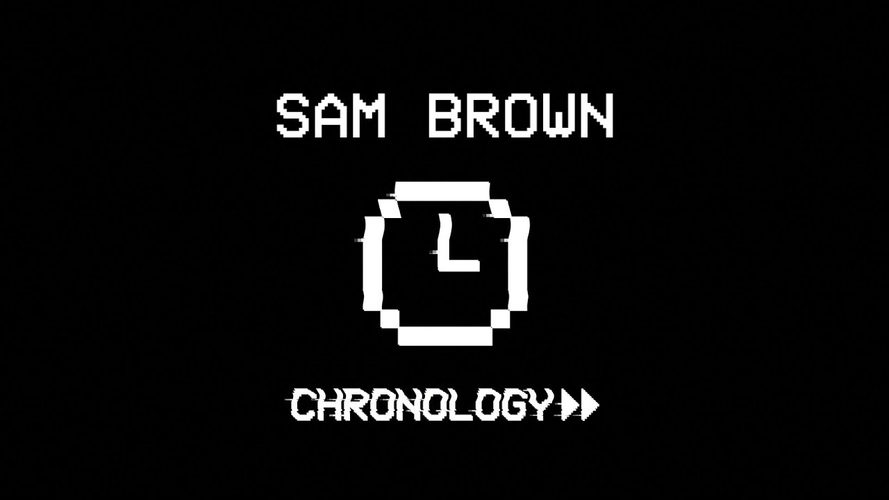Sam Brown - CHRONOLOGY