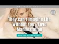 They Can’t Imagine Life Without You – Love Manifestation | Subliminal