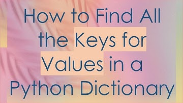 How to Find All the Keys for Values in a Python Dictionary