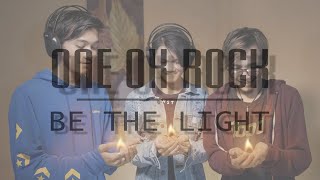 One Ok Rock - Be The Light ( Barra,Zidan,Thyas Cover )