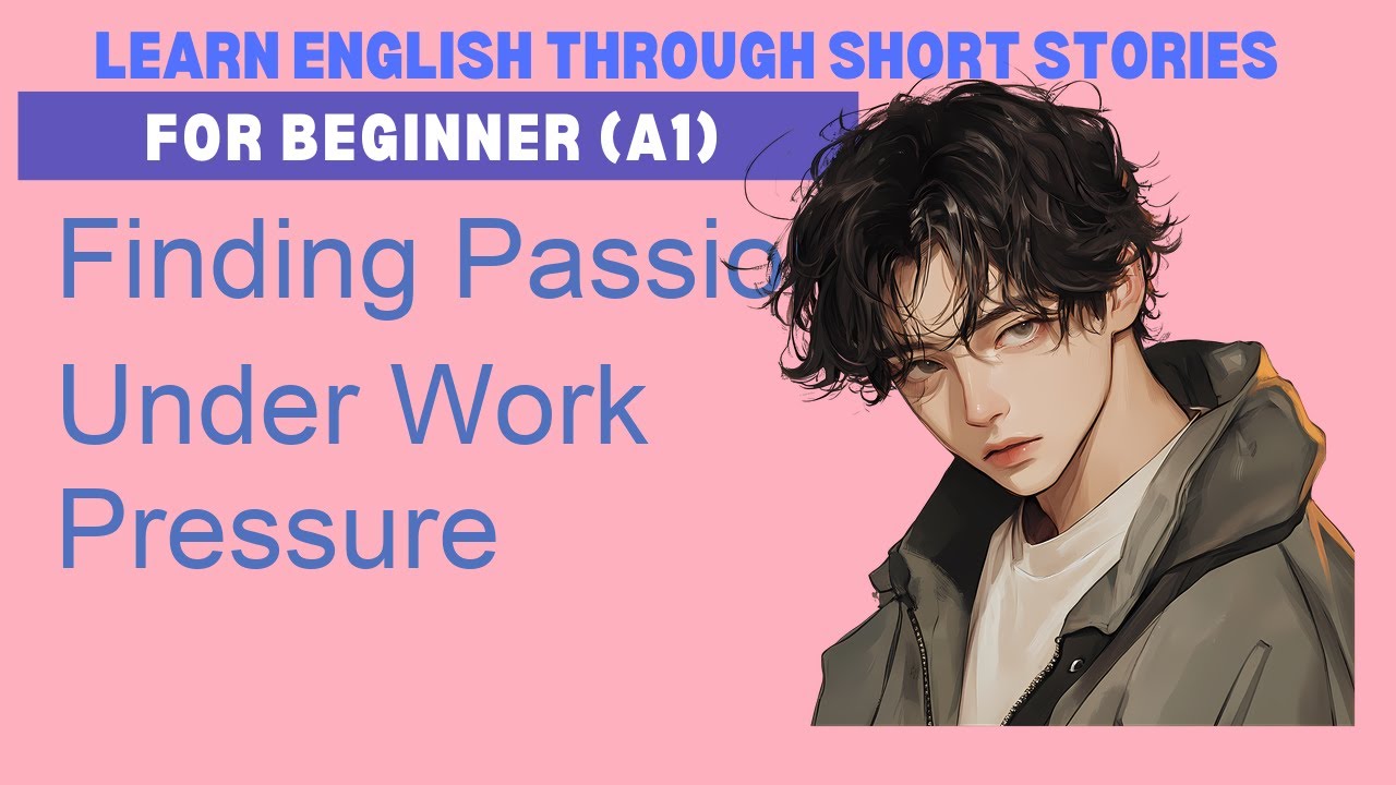 Learn English with the story “Finding Passion Under Work Pressure” | Level A1