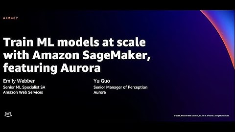 AWS re:Invent 2021 - Train ML models at scale with Amazon SageMaker, featuring Aurora