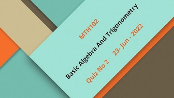MTH102 Basic Algebra And Trigonometry Quiz No 2