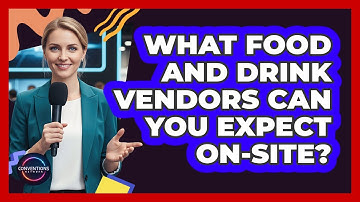 What Food And Drink Vendors Can You Expect On-Site?