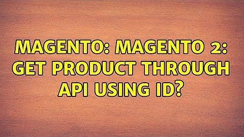 Magento: Magento 2: get product through api using id? (5 Solutions!!)