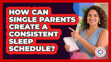 How Can Single Parents Create a Consistent Sleep Schedule?
